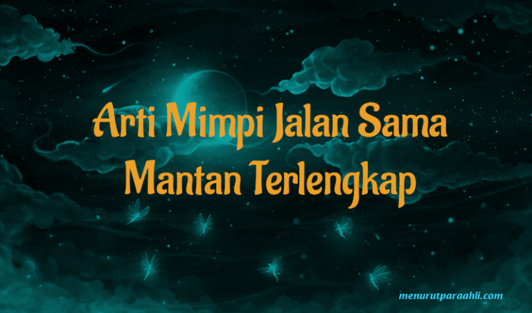 Arti Mimpi Jalan Sama Mantan Terlengkap Menurut Para Ahli