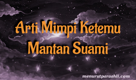 Arti Mimpi Ketemu Mantan Suami Terlengkap - Menurut Para Ahli