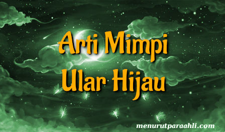 Arti Mimpi Ular Hijau Menurut Pertanda Baik Dan Buruk Menurut Para Ahli