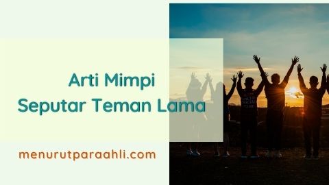 Arti Mimpi Seputar Teman Lama Yang Harus Kamu Tahu! - Menurut Para Ahli