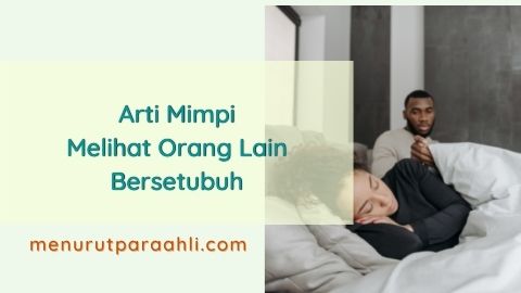 Arti Mimpi Melihat Orang Lain Bersetubuh Pertanda Baik Atau Buruk Menurut Para Ahli